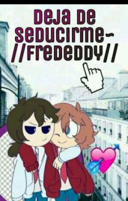 Deja de Seducirme~♡ FreddXFreddy FNAFHS