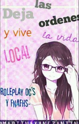 °•¡deja las ordenes y vive la vida loca!•° >>roll play oc's & fnafhs<<