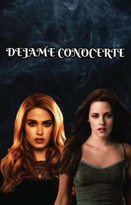 DEJAME CONOCERTE  (BellaxRosalie) 