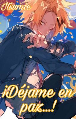 ¡Déjame en paz! - [Kaminari y tú]