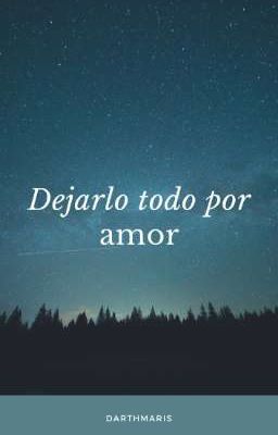 Dejarlo todo por amor