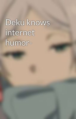 Deku knows internet humor-