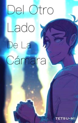 Del otro lado de la cámara {Voltron}