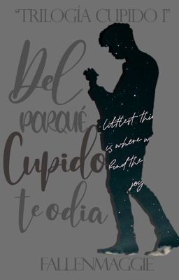 Del porqué cupido te odia (TRILOGÍA Cupido #1)