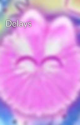 Delays