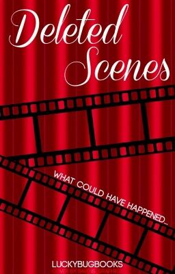 Deleted Scenes | what could have happened