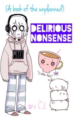 Delirious Nonsense (A book of the unplanned)