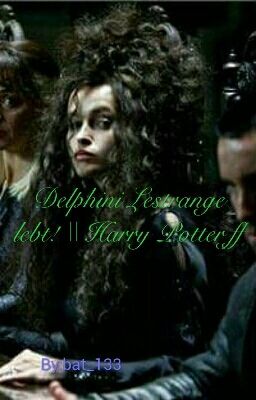 Delphini Lestrange lebt! || Harry Potter ff  *abgebrochen*