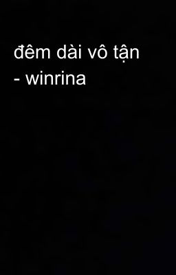 đêm dài vô tận - winrina