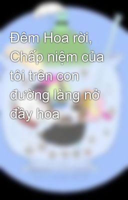 Đêm Hoa rời, Chấp niệm của tôi trên con đường làng nở đầy hoa 