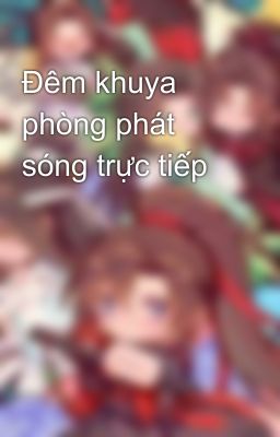 Đêm khuya phòng phát sóng trực tiếp 