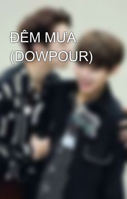 ĐÊM MƯA (DOWPOUR)