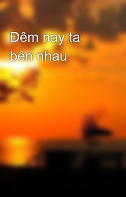 Đêm nay ta bên nhau