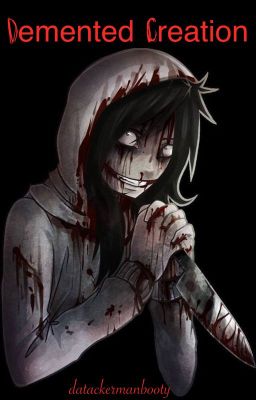 Demented Creation {Jeff The Killer}