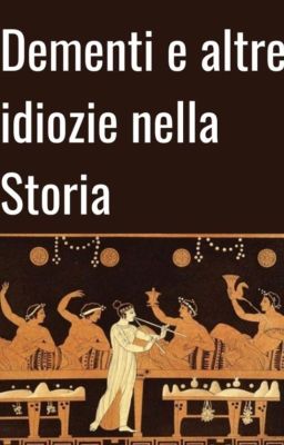 Dementi e altrettante idiozie nella Storia