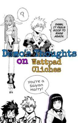 Demo's Thoughts On Wattpad Cliches!