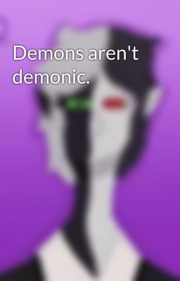 Demons aren't demonic.