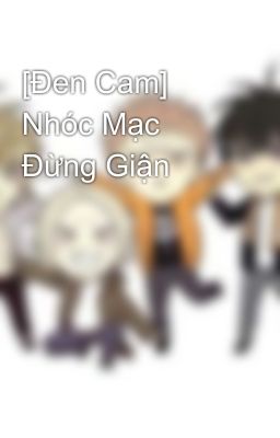 [Đen Cam] Nhóc Mạc Đừng Giận