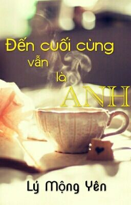 Đến Cuối Cùng Vẫn Là Anh 