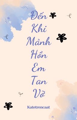 ĐẾN KHI MẢNH HỒN EM TAN VỠ