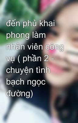 đến phủ khai phong làm nhân viên công vụ ( phần 2 - chuyện tình bạch ngọc đường)