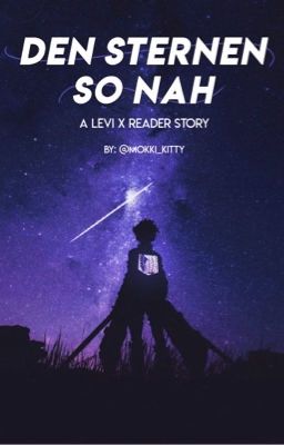 Den Sternen so nah - Levi x Reader (  ♀️)