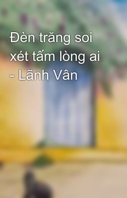 Đèn trăng soi xét tấm lòng ai - Lãnh Vân