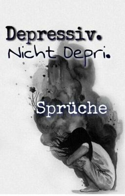 Depressiv, nicht Depri. [Sprüche]