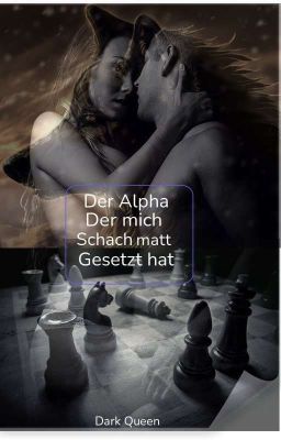 Der Alpha der mich Schach matt gesetzt hat 