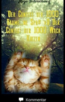 Der Contest der 1000 Bäume.... Okay Spaß xD Der Contest der 1000 Waca Katzen