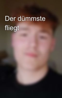 Der dümmste fliegt 