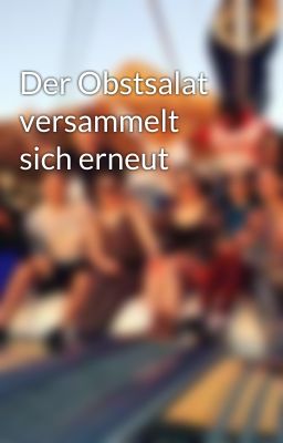 Der Obstsalat versammelt sich erneut