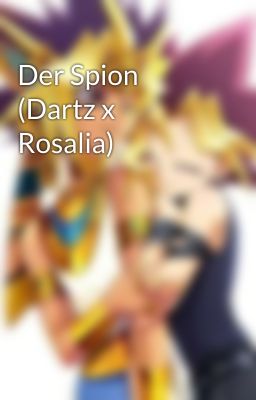 Der Spion (Dartz x Rosalia)