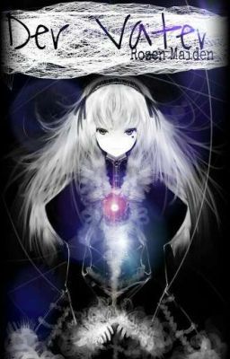 Der Vater- Suigintou |Rozen Maiden one shot|