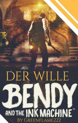 Der Wille ~ Bendy and the Ink Machine 