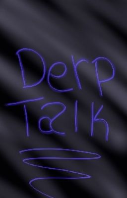 Derp Talk