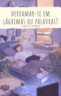 derramar-se em lágrimas ou palavras?