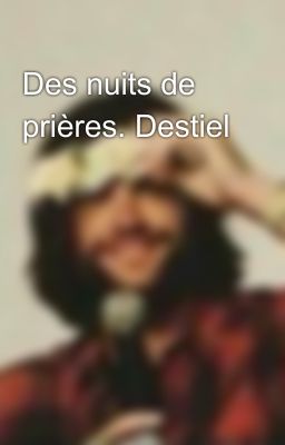 Des nuits de prières. Destiel 