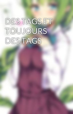 DES TAGS ET TOUJOURS DES TAGS