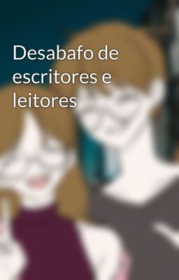 Desabafo de escritores e leitores 