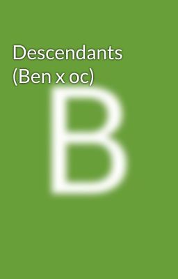 Descendants (Ben x oc)