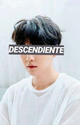 .DESCENDIENTE. (Yoonmin)