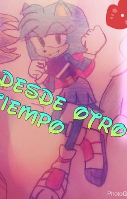 Desde otro tiempo-Sonic- Sonamy,Shadaria,etc