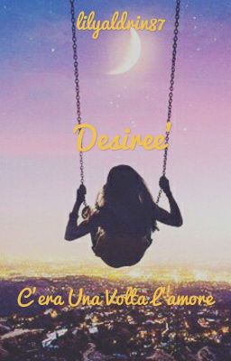 Desiree'- c'era una volta l'amore #WATTYS2016 #BetterLove_ITA