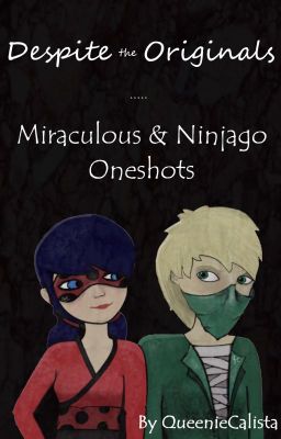 Despite the Originals | Ninjago and Miraculous Oneshots