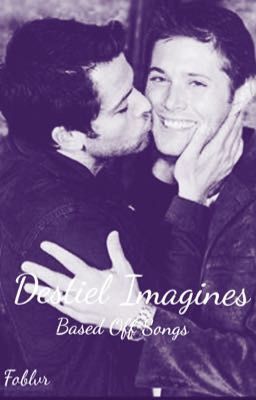 Destiel Imagines (Based Off Songs)