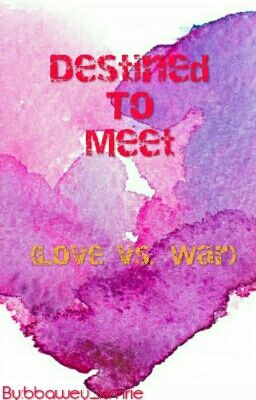 Destined to meet (Love Vs. War) (Uncomplete)