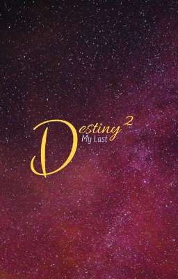 Destiny ² ~ My Last 