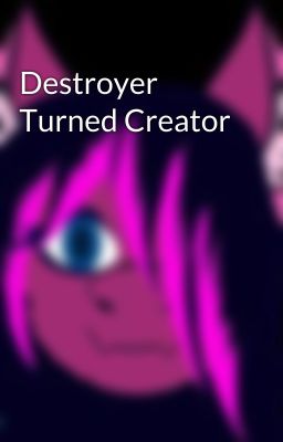 Destroyer Turned Creator