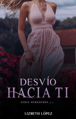 Desvío hacia ti (Serie Herederos 3.1)